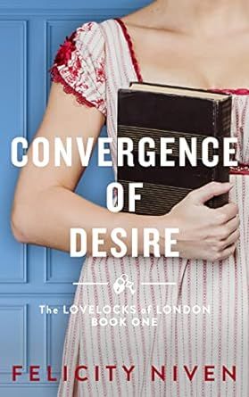 Convergence of Desire: a slow burn marriage-of-convenience Regency romance (The Lovelocks of London Book 1)